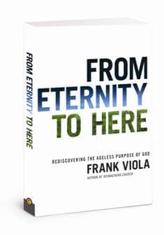 From Eternity to Here: An Interview with Frank Viola