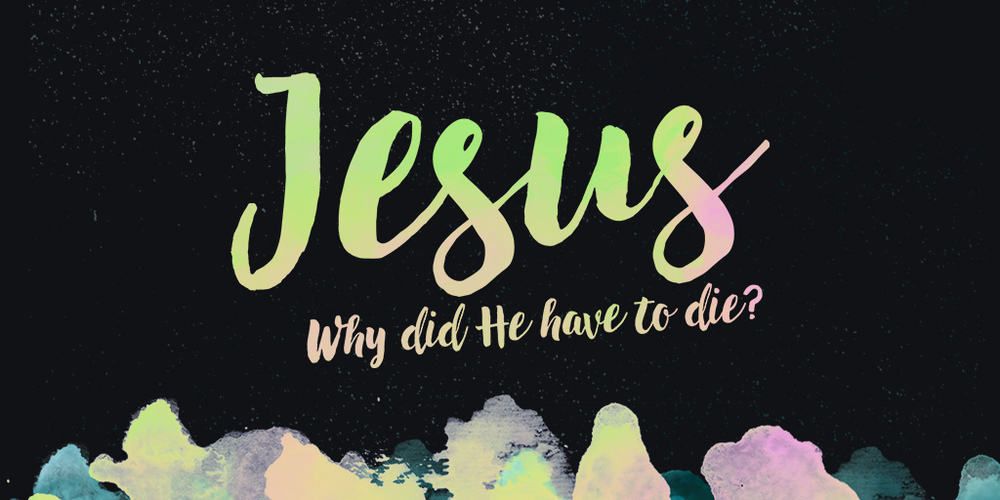 Why Did Jesus Have to Die? (Romans 3:21-26)