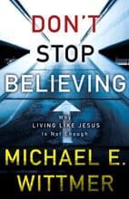 Don’t Stop Believing: Why Living Like Jesus Is Not Enough