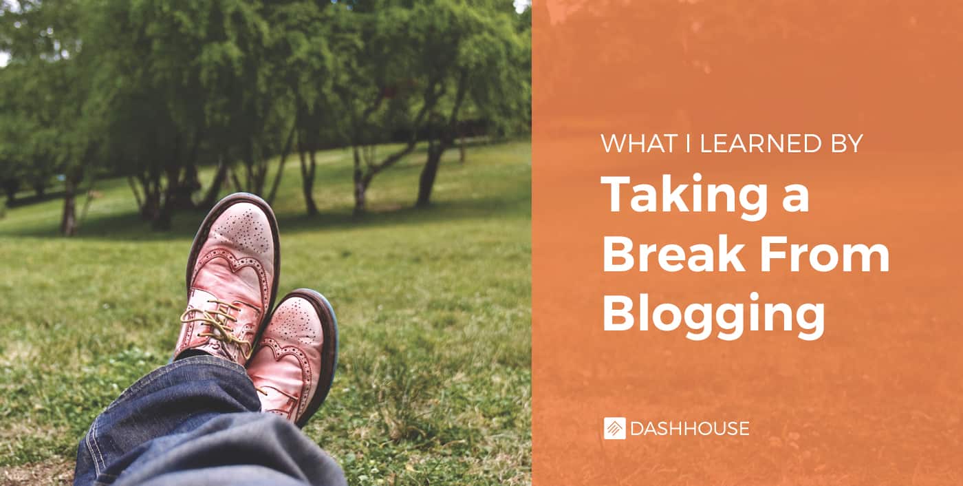 What I Learned by Taking a Break From Blogging