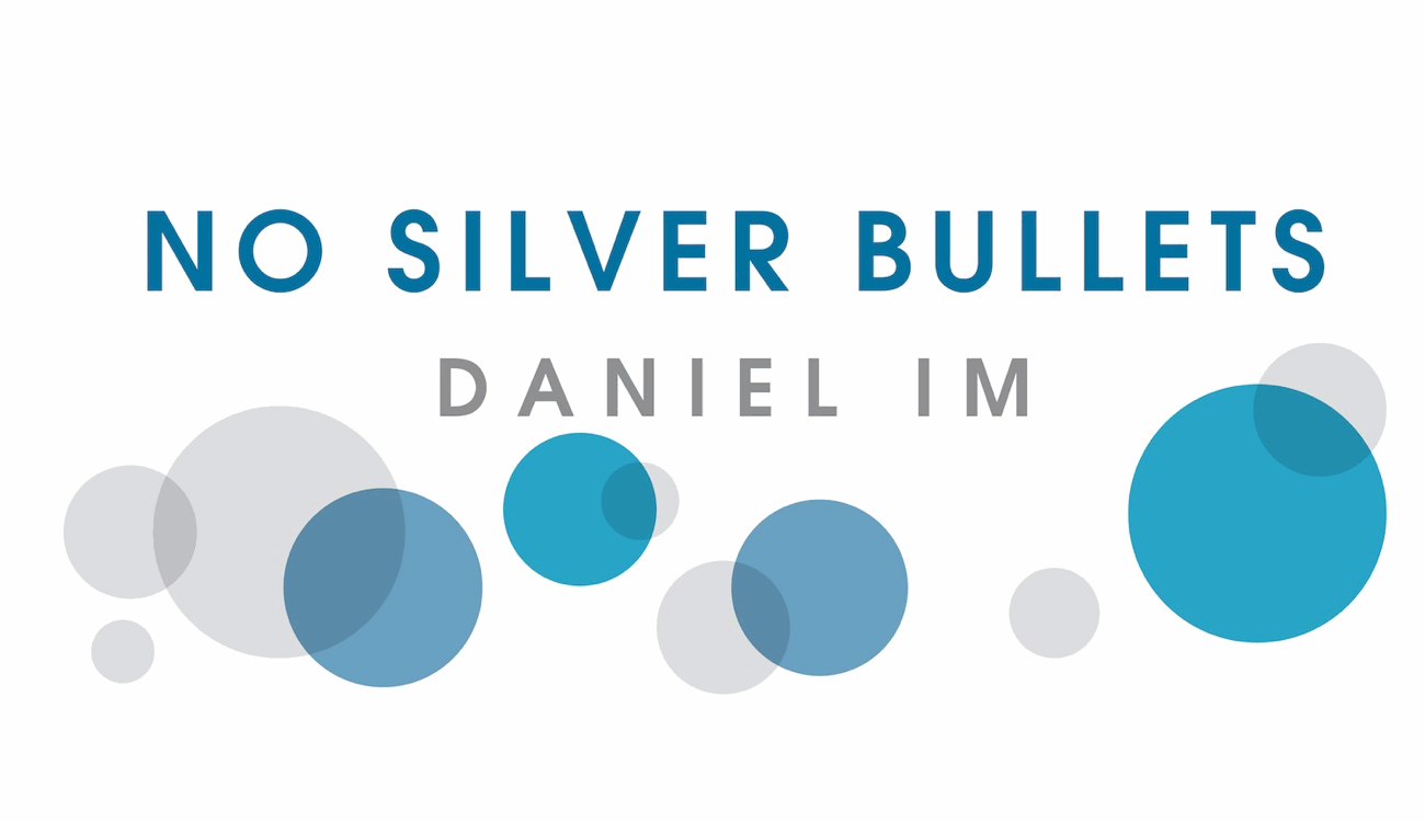 No Silver Bullets: An Interview With Daniel Im